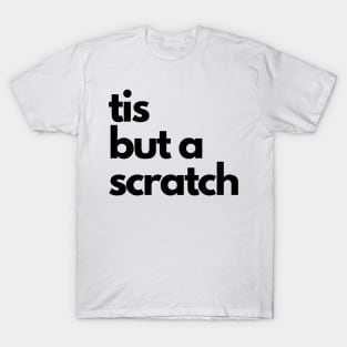 tis but a scratch T-Shirt